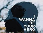 Matias Damasio I Wanna Be Your Hero